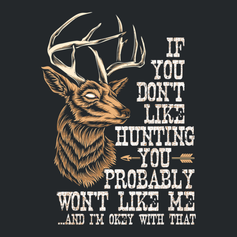 Hot Trend If You Don't Like Hunting You Probably Don't Like Me Hunting Crewneck Sweatshirt | Artistshot