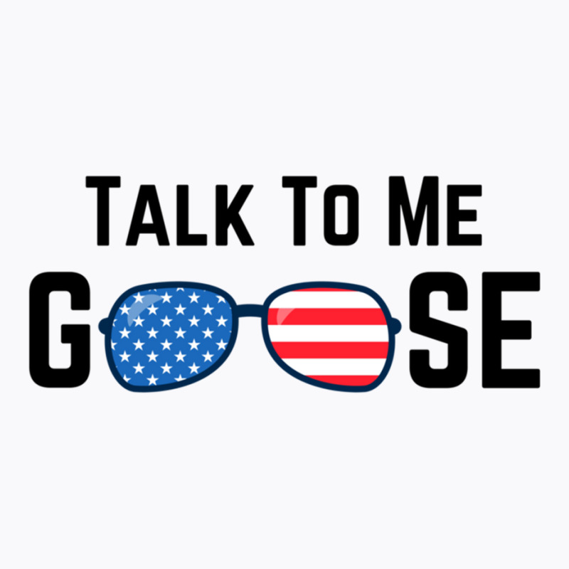 Talk To Me Goose T-shirt | Artistshot