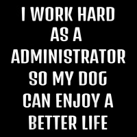 I Worked Hard As A Administrator For My Dogs Lifestyle T Shirt Toddler Sweatshirt | Artistshot