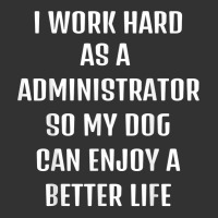 I Worked Hard As A Administrator For My Dogs Lifestyle T Shirt Baby Bodysuit | Artistshot