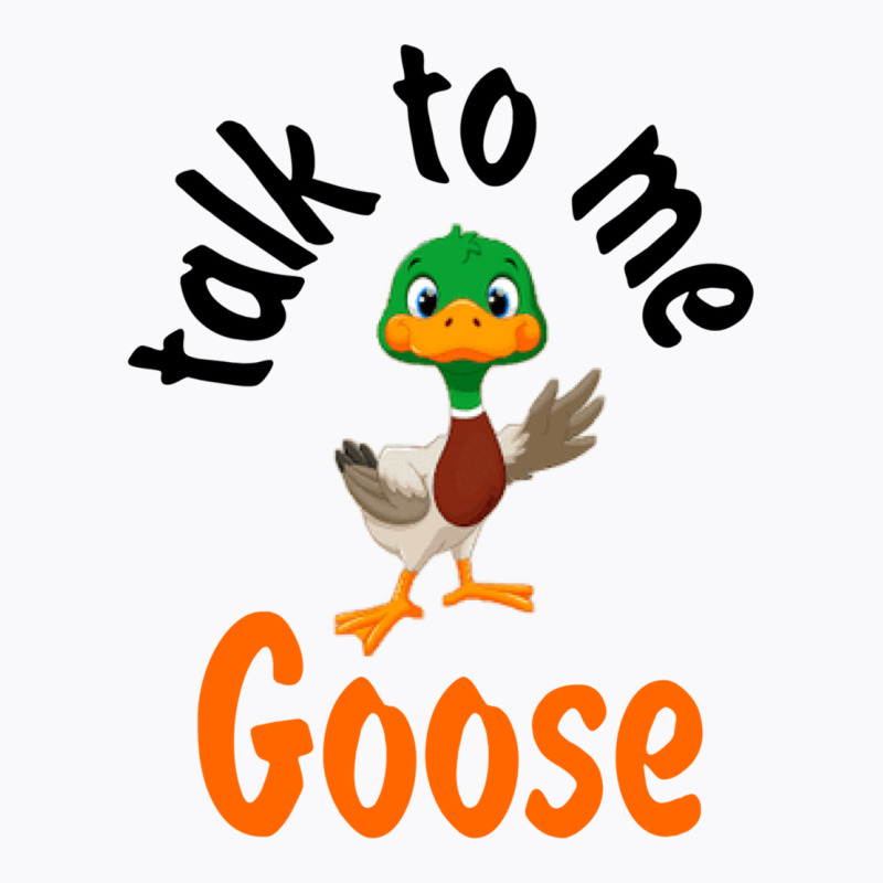 Talk To Me Goose (1) T-shirt | Artistshot