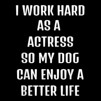 I Worked Hard As A Actress For My Dogs Lifestyle T Shirt Toddler Sweatshirt | Artistshot