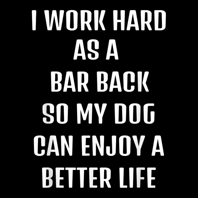 I Worked Hard As A Bar Back For My Dogs Lifestyle T Shirt Adjustable Cap by hyong5i4 | Artistshot