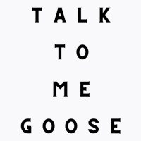 Talkk To Me Goose T-shirt | Artistshot