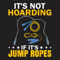 It's Not Hoarding If Jump Ropes Funny Jumping Rope Skipping T Shirt T-shirt | Artistshot