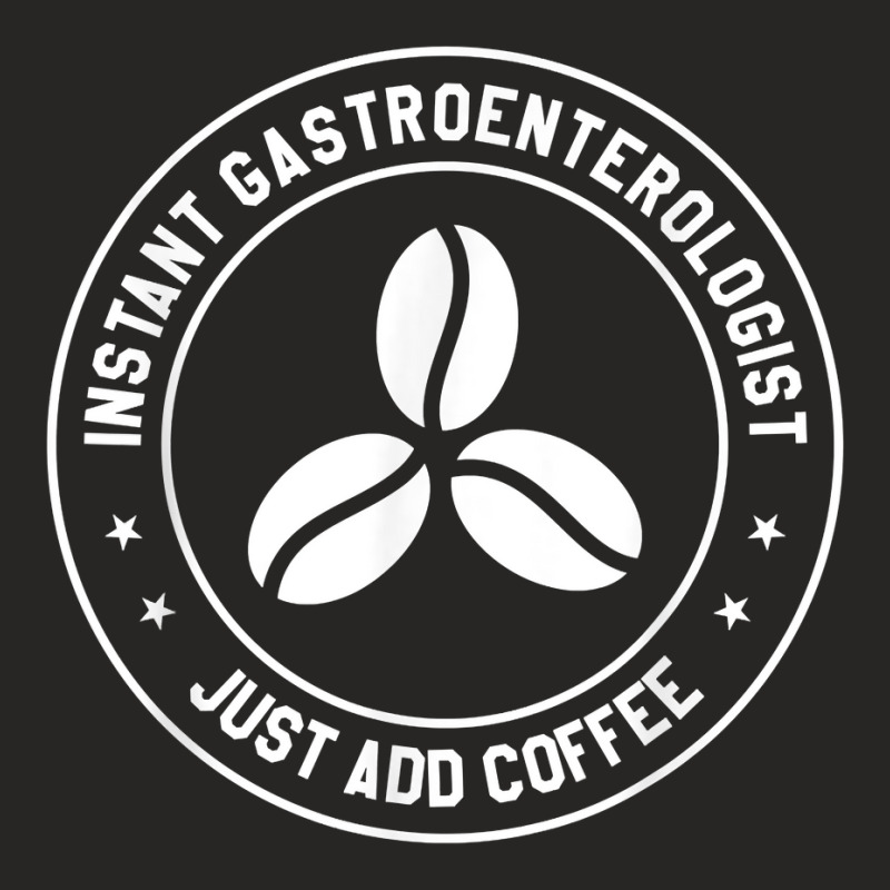 Instant Gastroenterologist Just Add Coffee Gastroenterology T Shirt Ladies Fitted T-Shirt by veroniquetour3tz | Artistshot