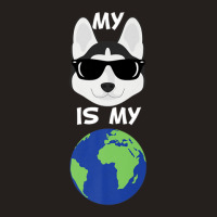 My Siberian Husky Is My World Siberian Husky Tank Top | Artistshot