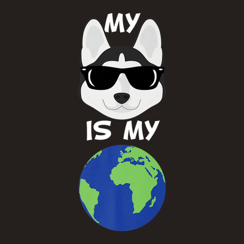 My Siberian Husky Is My World Siberian Husky Tank Top by hyskovoyc | Artistshot