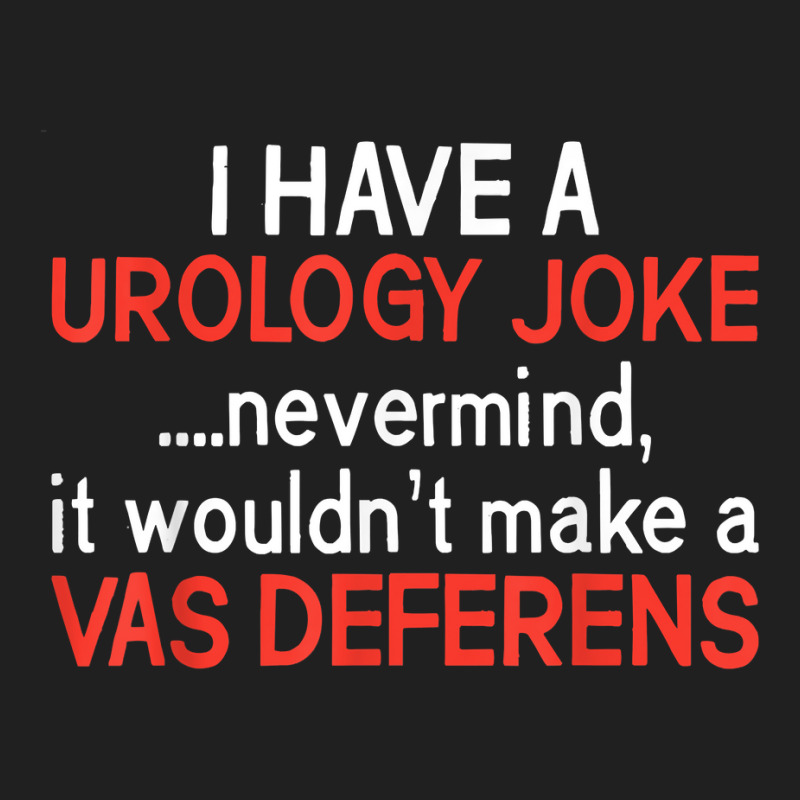 It Wouldn’t Make A Vas Deferens Urology Joke Funny Urologist T Shirt ...