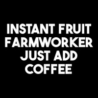 Instant Fruit Farmworker Just Add Coffee T Shirt Toddler Sweatshirt | Artistshot