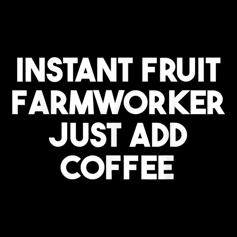 Instant Fruit Farmworker Just Add Coffee T Shirt Toddler Sweatshirt by calvinittgos | Artistshot