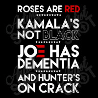 Roses Are Red Kamala's Not Black Joe Has Dementia And Hunters On Crack Toddler Sweatshirt | Artistshot