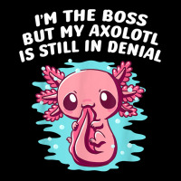 Im Boss But My Axolotl Is In Denial Funny Salamander Humor T Shirt Graphic T-shirt | Artistshot