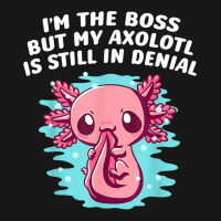 Im Boss But My Axolotl Is In Denial Funny Salamander Humor T Shirt Flannel Shirt | Artistshot