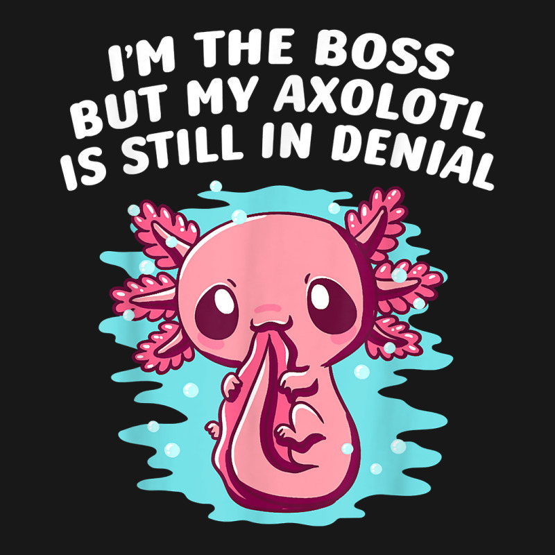 Im Boss But My Axolotl Is In Denial Funny Salamander Humor T Shirt Flannel Shirt by kayleeantb2tp | Artistshot