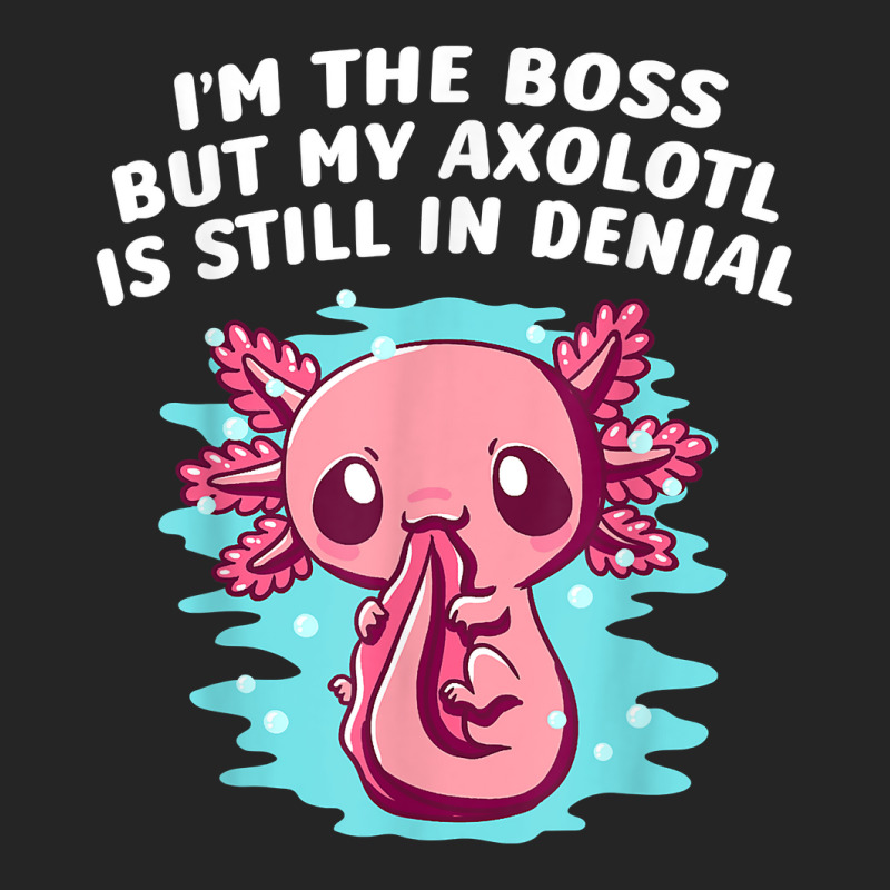 Im Boss But My Axolotl Is In Denial Funny Salamander Humor T Shirt Unisex Hoodie by kayleeantb2tp | Artistshot