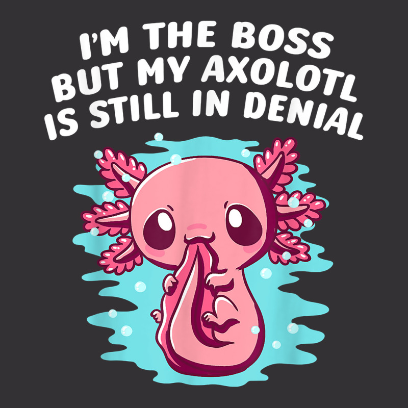 Im Boss But My Axolotl Is In Denial Funny Salamander Humor T Shirt Vintage Hoodie by kayleeantb2tp | Artistshot