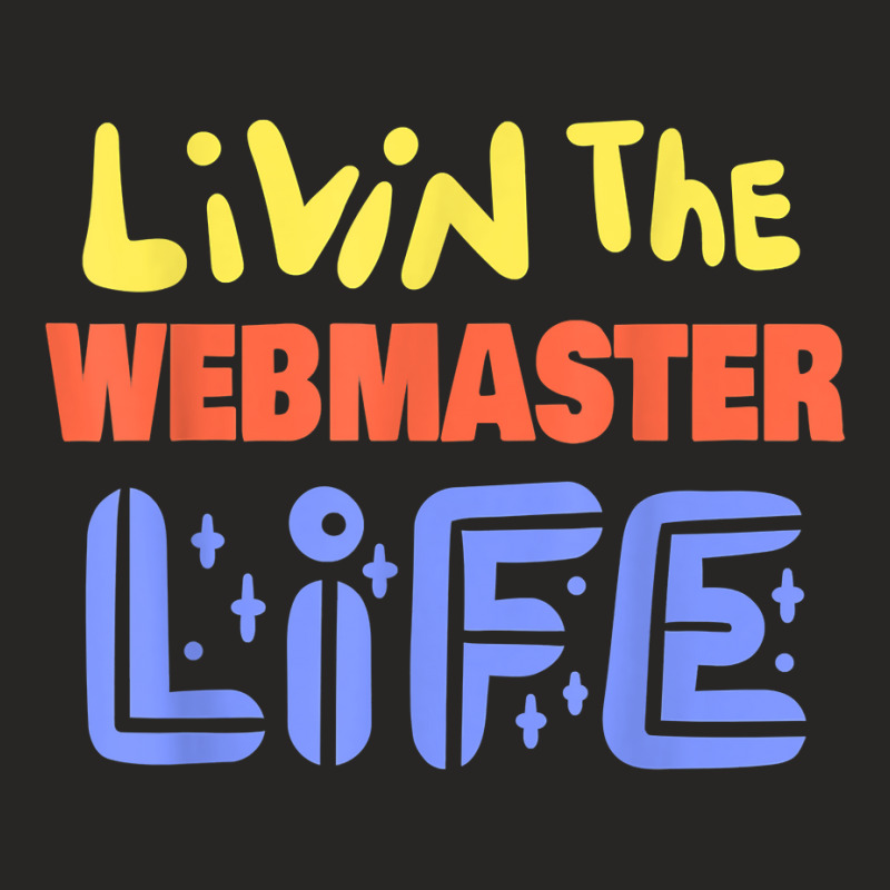 Livin The Webmaster Life Funny Webmaster Saying T Shirt Ladies Fitted T-shirt | Artistshot