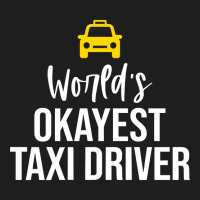 Worlds Okayest Taxi Driver Cab Driving Gift Funny Taxi Driver Classic T-shirt | Artistshot