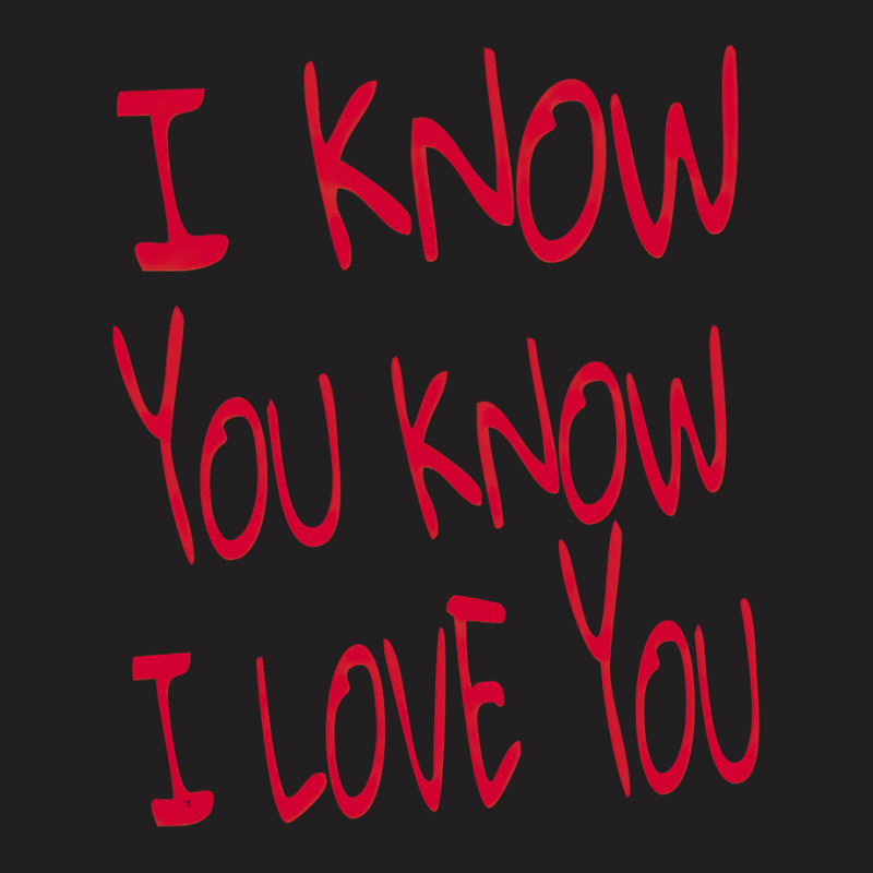 Valentine I Know You Know I Love You T-shirt | Artistshot