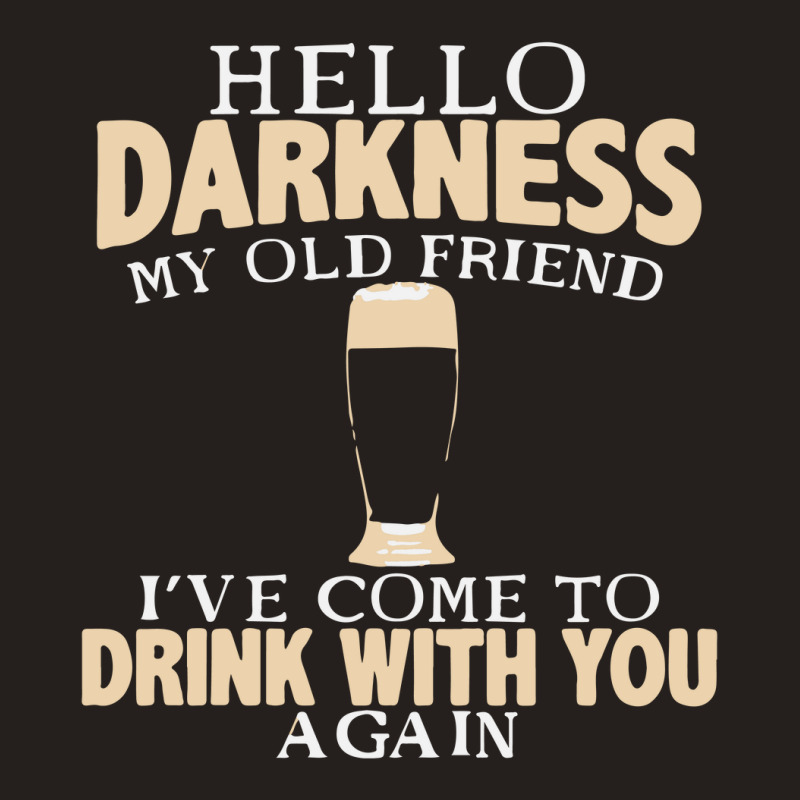 Hello Darkness My Old Friend I've Come To Drink You Again Tank Top | Artistshot