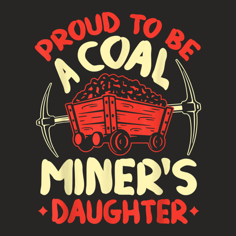 Proud To Be The Daughter Of A Coal Miner Coal Miner Girl T Shirt Ladies Fitted T-Shirt by kogmor58594 | Artistshot