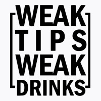 Weak Tips Weak Drinks T-shirt | Artistshot