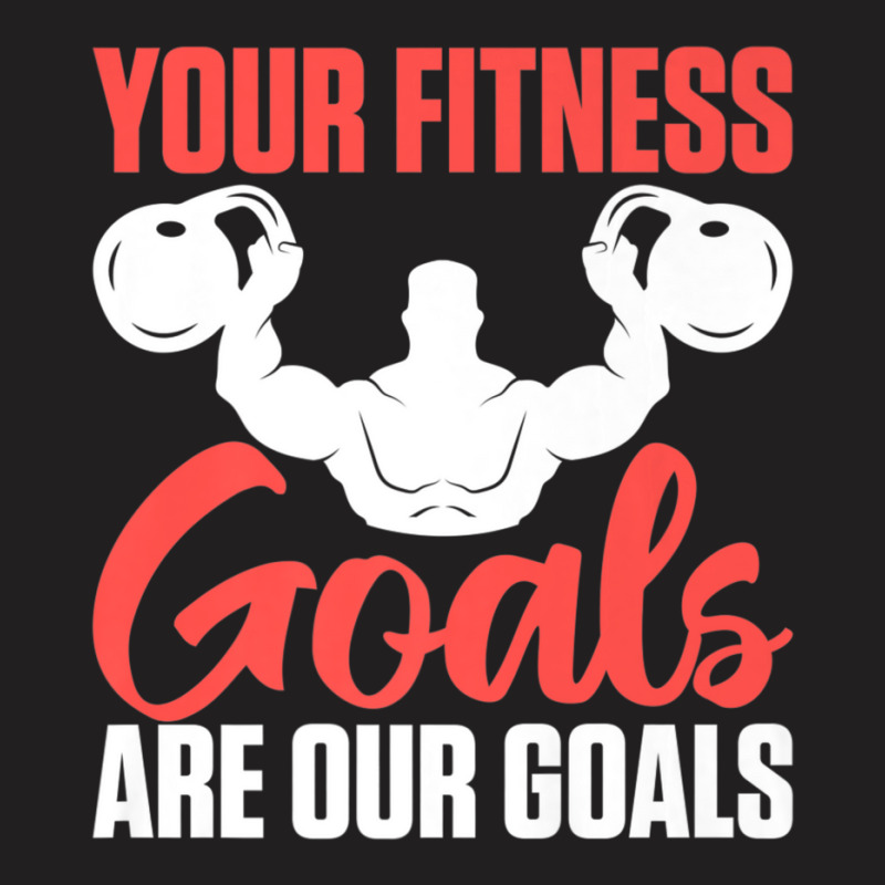 Limited Edition Your Fitness Goals Are Our Goals For Personal T-shirt | Artistshot