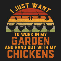 Chicken Chick I Just Want To Work In My Garden And Hang Out Chicken 15 Classic T-shirt | Artistshot