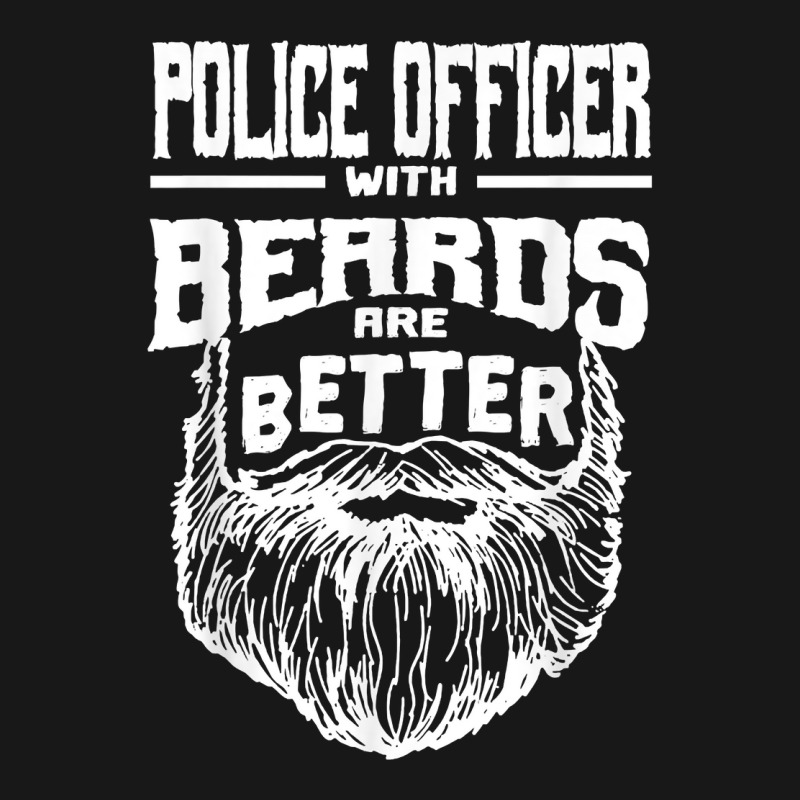 Police Officer With Beards Are Better Cops Funny Policeman T Shirt Flannel Shirt | Artistshot