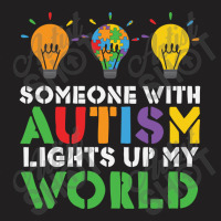 Someone With Autism Lights Up My World T-shirt | Artistshot