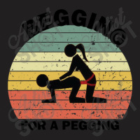 Begging For A Pegging Dominatrix Mistress Bdsm Pegged T-shirt | Artistshot