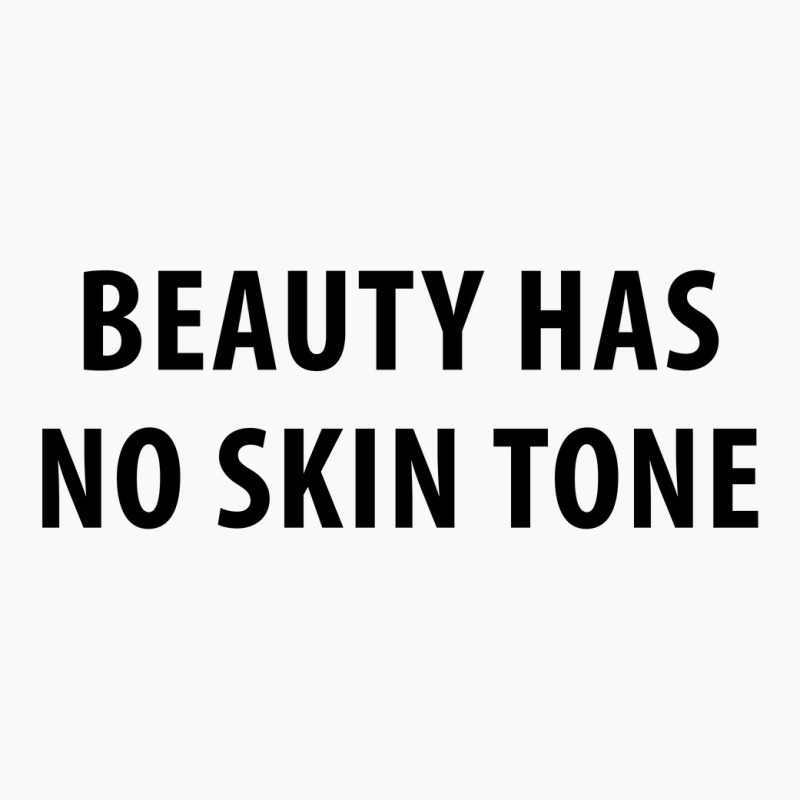 Newbeauty Has No Skin Tone T-shirt | Artistshot