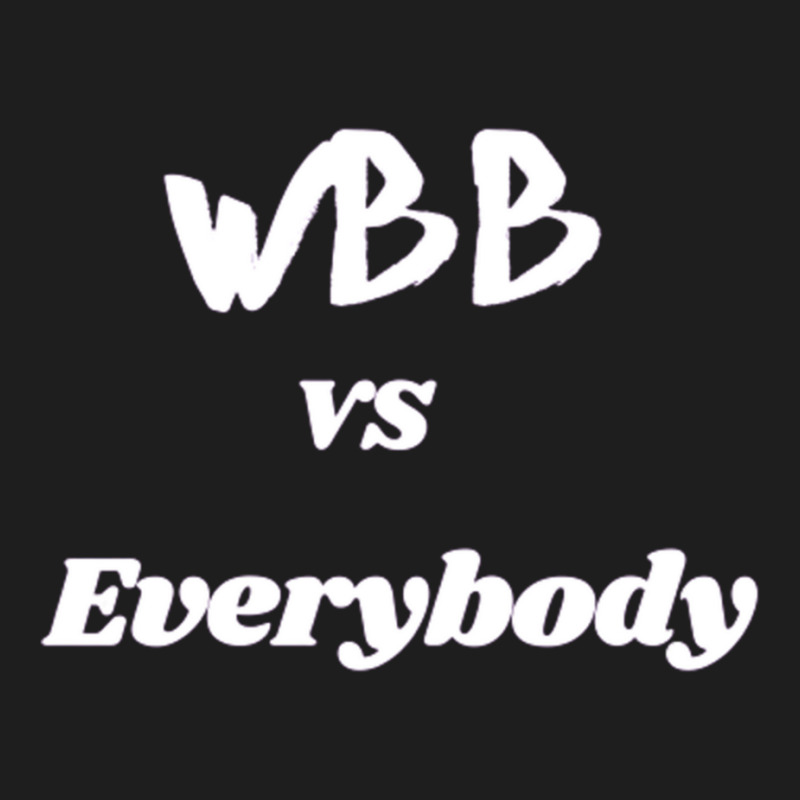 Wbb Vs Everybody (1) Classic T-shirt by CAMMIGRAHAM | Artistshot