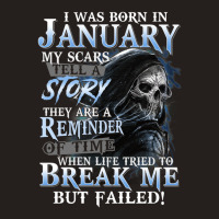 I Was Born In January My Scars Tell A Story They Are A Reminder Of Tim Tank Top | Artistshot