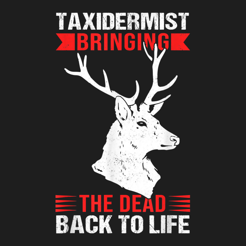 Taxidermy Animal Mounting & Taxidermist T Shirt Classic T-shirt by sheritl9tl | Artistshot