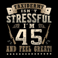 Taxidermist Isn´t Stressful   45. Birthday Taxidermy T Shirt Graphic T-shirt | Artistshot