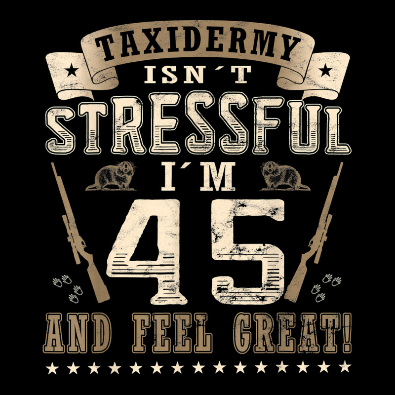 Taxidermist Isn´t Stressful   45. Birthday Taxidermy T Shirt Graphic T-shirt by darrene68stu | Artistshot