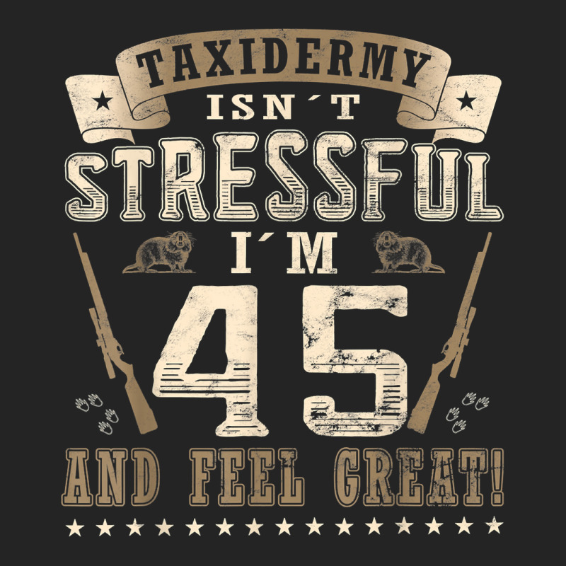 Taxidermist Isn´t Stressful   45. Birthday Taxidermy T Shirt 3/4 Sleeve Shirt by darrene68stu | Artistshot