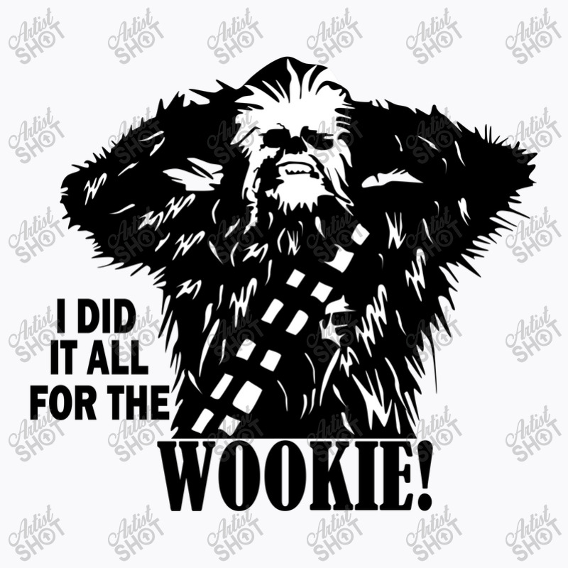 I Did It All For The Wookyie T-shirt | Artistshot