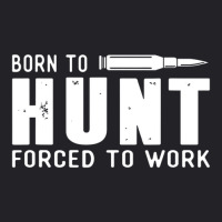 Trending Hunting Shirts Men Born To Hunt Forced To Work Youth Tee | Artistshot