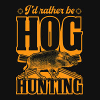 Limited Edition I'd Rather Be Hog Hunting Pin-back Button | Artistshot