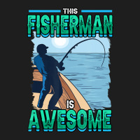 Hot Trend Mens Fishing This Fisherman Is Awesome Fish Hunting Lover Classic T-shirt | Artistshot