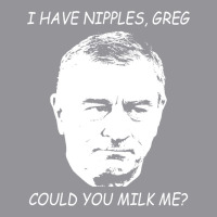 I Have Nipples Greg Could You Milk Me Poster Classic Stars Cute 3/4 Sleeve Shirt | Artistshot