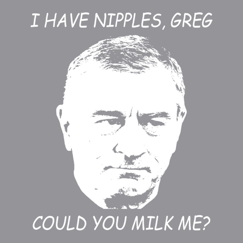 I Have Nipples Greg Could You Milk Me Poster Classic Stars Cute 3/4 Sleeve Shirt by dykespeipeir | Artistshot