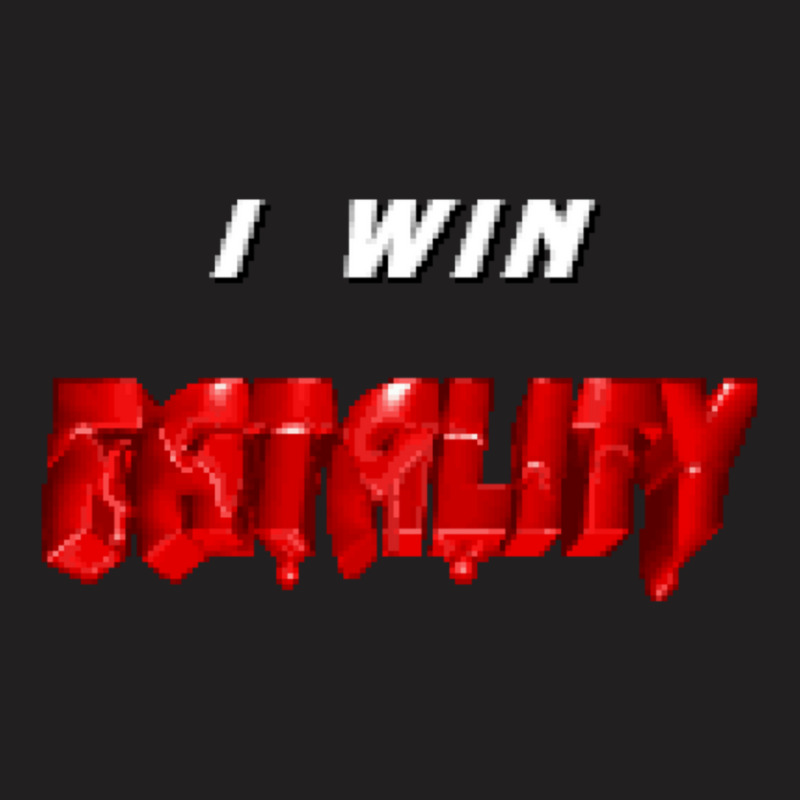 I Win Fatality 3 1 T-Shirt by AlyceFlora | Artistshot