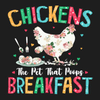 Chicken Chick The Pet That Poops Breakfast Floral Chicken Lover 166 Ro Classic T-shirt | Artistshot