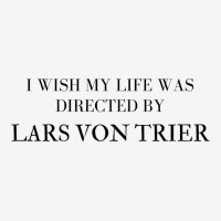 I Wish My Life Was Directed By Lars Von Trier  Classic Music Music Camper Cup | Artistshot