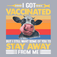 Cow Mooey Funny Cattle I Got Vaccinated But I Still Want Some Of You T Tank Dress | Artistshot