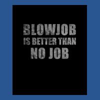 Blowjob Is Better Than No Job Funny Sarcastic Design Poster Retro T-shirt | Artistshot